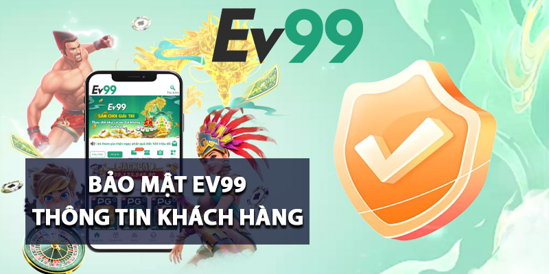 Bảo mật Ev99 thông tin khách hàng
