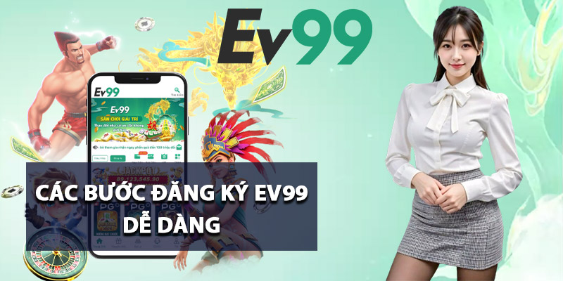 Các bước đăng ký Ev99 dễ dàng