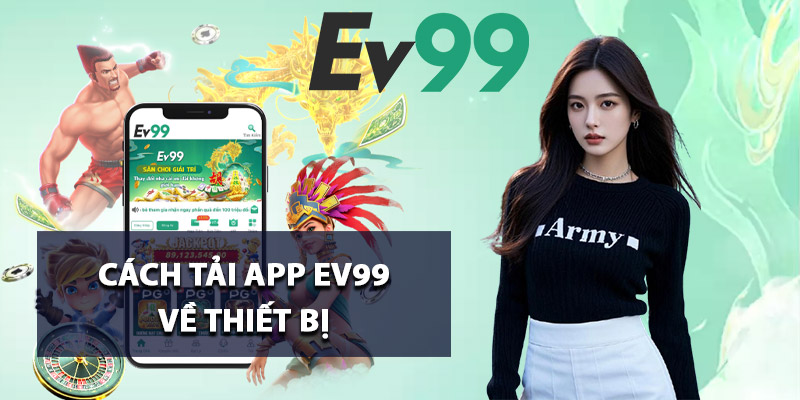 Cách tải app Ev99 về thiết bị