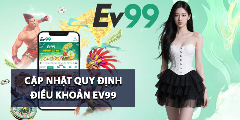Cập nhật quy định điều khoản Ev99