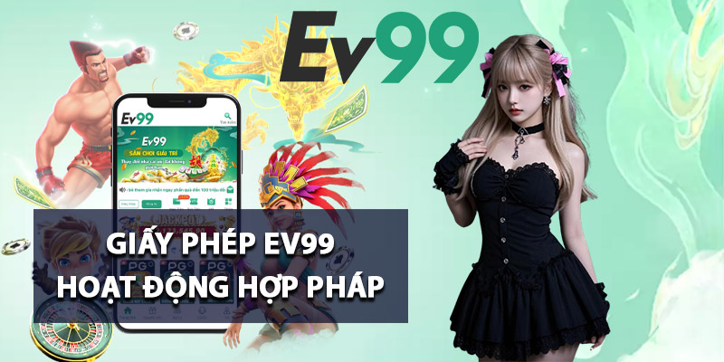 Giấy phép Ev99 hoạt động hợp pháp