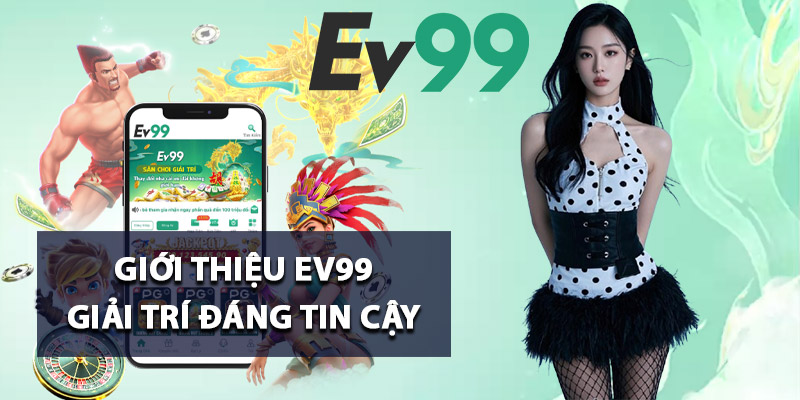 Giới thiệu Ev99 giải trí đáng tin cậy