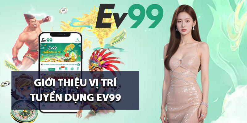 Giới thiệu vị trí tuyển dụng Ev99