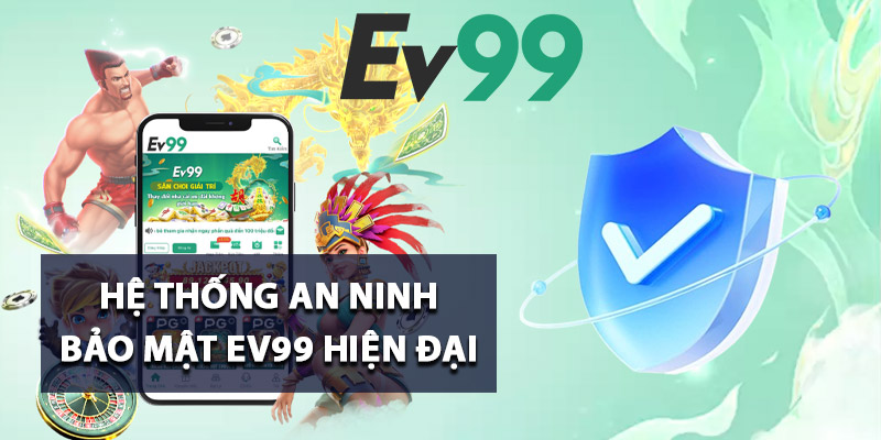 Hệ thống an ninh bảo mật Ev99 hiện đại