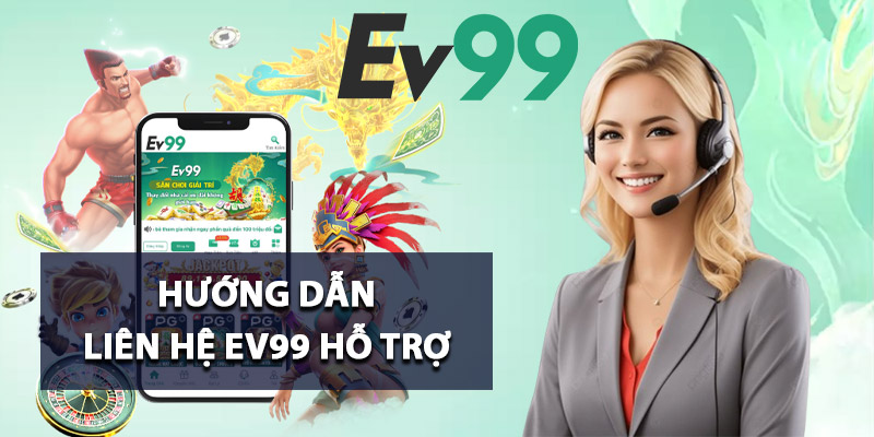 Hướng dẫn liên hệ Ev99 hỗ trợ