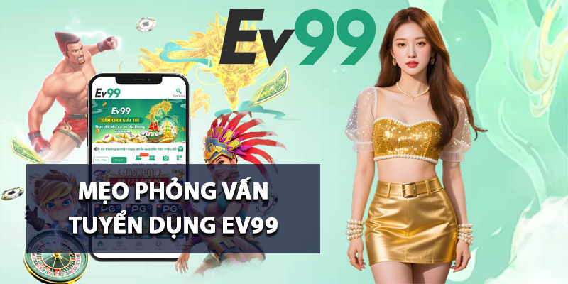 Mẹo phỏng vấn tuyển dụng Ev99
