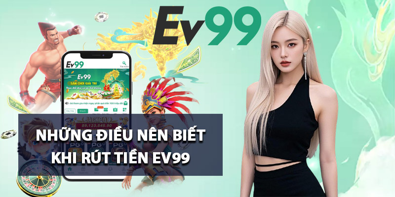 Những điều nên biết khi rút tiền Ev99