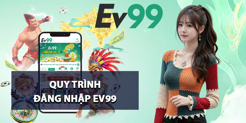 Quy trình đăng nhập Ev99 đúng link